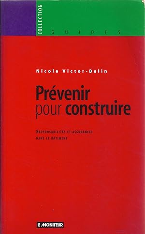 Prévenir pour construire. Responsabilités et assurances dans le bâtiment