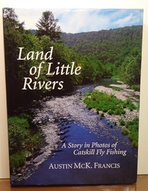 Seller image for LAND OF LITTLE RIVERS: A STORY IN PHOTOS OF CATSKILL FLY FISHING [SIGNED] for sale by RON RAMSWICK BOOKS, IOBA
