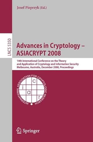 Seller image for Advances in Cryptology - ASIACRYPT 2008 : 14th International Conference on the Theory and Application of Cryptology and Information Security, Melbourne, Australia, December 7-11, 2008 for sale by AHA-BUCH GmbH