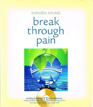 Bild des Verk�ufers f�r Break Through Pain: A Step-by-Step Mindfulness Meditation Program for Transforming Chronic and Acute Pain zum Verkauf von Round Table Books, LLC