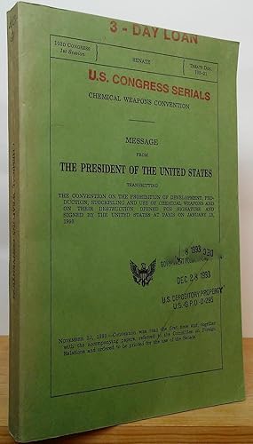 Image du vendeur pour Chemical Weapons Convention: Message from the President of the United States Transmitting the Convention on the Prohibition of Development, Production, Stockpiling and Use of Chemical Weapons and of Their Destruction.January 13, 1993 mis en vente par Stephen Peterson, Bookseller