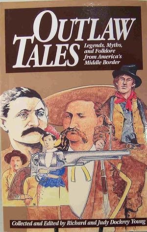 Imagen del vendedor de Outlaw Tales: Legends, Myths, and Folklore from America's Middle Border a la venta por First Class Used Books