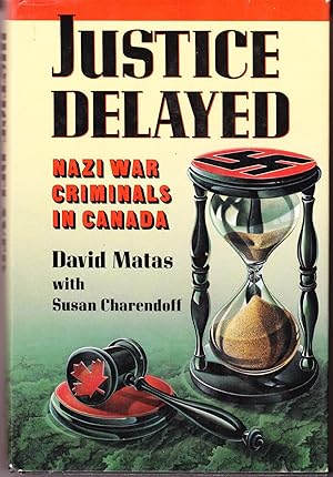 Justic Delayed: Nazi War Criminals in Canada