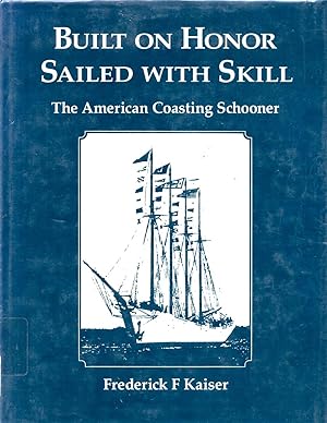 Bild des Verkufers fr Built on Honor, Sailed with Skill The American Coasting Schooner zum Verkauf von Book Booth