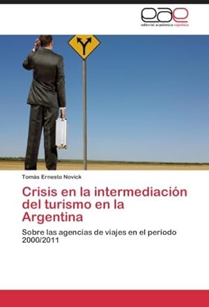 Imagen del vendedor de Crisis en la intermediacin del turismo en la Argentina : Sobre las agencias de viajes en el perodo 2000/2011 a la venta por AHA-BUCH GmbH
