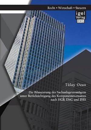 Immagine del venditore per Die Bilanzierung des Sachanlagevermgens unter Bercksichtigung des Komponentenansatzes nach HGB, EStG und IFRS venduto da AHA-BUCH GmbH