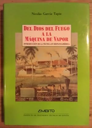 Seller image for Del Dios del fuego a la mquina de vapor. Introduccin a la tcnica en Hispanoamrica for sale by La Leona LibreRa