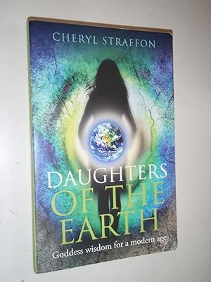 Daughters of the Earth : Goddess Wisdom for a Modern Age