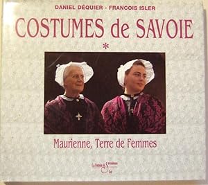 Imagen del vendedor de COSTUMES DE SAVOIE - Maurienne, terre de femmes, terre de costumes. a la venta por Domifasol