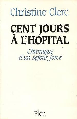 Bild des Verkufers fr Cent jours  l'Hopital ; chronique d'un sjour forc zum Verkauf von dansmongarage