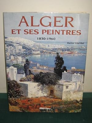 Bild des Verkufers fr ALGER ET SES PEINTRES 1830-1960 zum Verkauf von Old Hall Bookshop, ABA ILAB PBFA BA