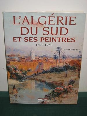 Image du vendeur pour L'ALGERIE DU SUD ET LES PEINTRES ; 1830-1960 mis en vente par Old Hall Bookshop, ABA ILAB PBFA BA