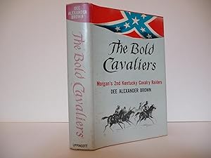 The Bold Cavaliers; Morgan's 2nd Kentucky Cavalry Raiders