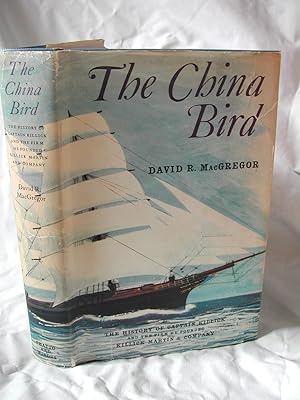 The China Bird : The History of Captain Killick and the Firm he Founded Killick Martin & Company ...