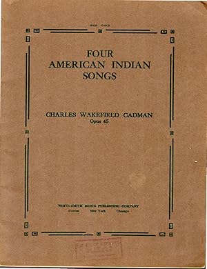 Seller image for Four American Indian Songs: Founded upon Tribal Melodies, Harmonized & Elaborated (From the Land of the Sky-Blue Water , The White Dawn is Stealing; Far Off I Hear Lover's Flure & The Moon Drops Low) for sale by Dorley House Books, Inc.