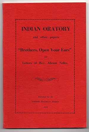 Seller image for Indian Oratory and other Papers "Brothers Open Your Ears" and Letters of Rev. Abram Nelles for sale by Attic Books (ABAC, ILAB)