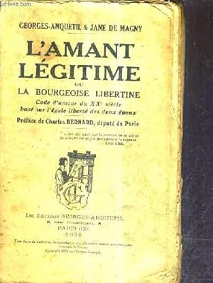 Seller image for L'AMANT LEGITIME OU LA BOURGEOISE LIBERTINE CODE D'AMOUR DU XXE SIECLE BASE SUR L'EGALE LIBERTE DES DEUX EPOUX. for sale by Le-Livre