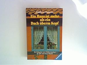 Imagen del vendedor de Ein Haus ist mehr als ein Dach berm Kopf : Ein Ratgeber zum Selbermachen fr alte und neue Huser in Stadt und Land. [Fotos: Roland Pleterski u.a.] a la venta por ANTIQUARIAT FRDEBUCH Inh.Michael Simon