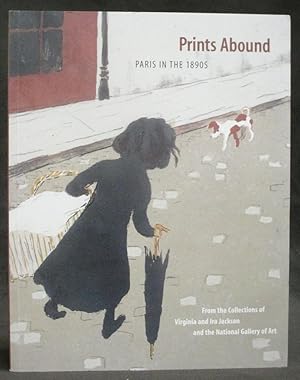 Seller image for Prints Abound : Paris in the 1890s (From the Collections of Virginia and Ira Jackson and the National Gallery of Art) for sale by Exquisite Corpse Booksellers