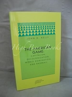 The American Game: Capitalism, Decolonization, World Domination, and Baseball