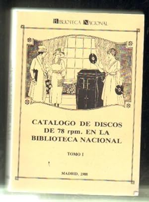 CATALOGO DE DISCOS DE 78 rpm. EN LA BIBLIOTECA NACIONAL. TOMO I.
