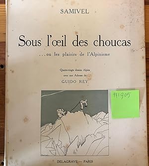 Seller image for SOUS L'OEIL DES CHOUCAS ou plaisirs de l'Alpinisme. 80 dessins alpins de SAMIVEL precedes d'une adresse de GUIDO REY for sale by Antiquariaat Anton W. van Bekhoven