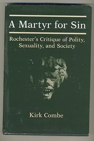 Seller image for A MARTYR FOR SIN: ROCHESTER'S CRITIQUE OF POLITY, SEXUALITY AND SOCIETY for sale by Daniel Liebert, Bookseller