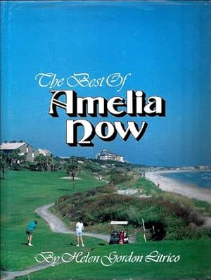 The Best of Amelia Now: A Collection of Articles from the Quarterly Magazine Of Amelia Island, Fl...