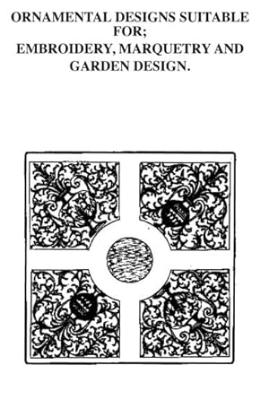 ORNAMENTAL DESIGNS SUITABLE FOR EMBROIDERY, MARQUETRY AND GARDEN DESIGN (from J. Buyceau: Traite ...