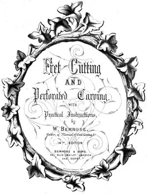 W. Bemrose, c1880: Fret Cutting and Perforated Carving with Practical Instructions,