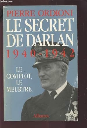 Seller image for LE SERGENT DE DARLAN 1940-1942 - LE COMPLOT, LE MEURTRE. for sale by Le-Livre