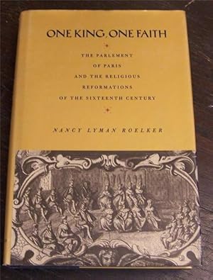 One King, One Faith: The Parlement of Paris and the Religious Reformations of the Sixteenth Century