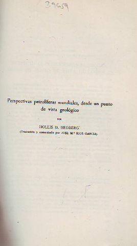 PERSPECTIVAS PETROLIFERAS MUNDIALES, DESDE UN PUNTO DE VISTA GEOLOGICO.