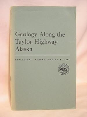 Image du vendeur pour GEOLOGY ALONG THE TAYLOR HIGHWAY, ALASKA: GEOLOGICAL SURVEY BULLETIN 1281 mis en vente par Robert Gavora, Fine & Rare Books, ABAA