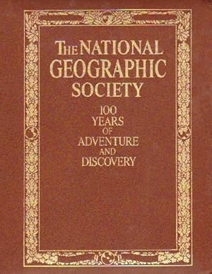 THE NATIONAL GEOGRAPHIC SOCIETY. 100 YEARS OF ADVENTURE AND DISCOVERY.