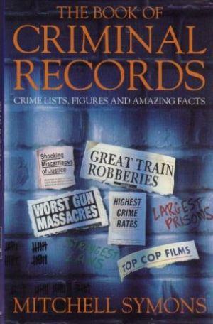 THE BOOK OF CRIMINAL RECORDS Crime Lists, Figures and Amazing Facts.
