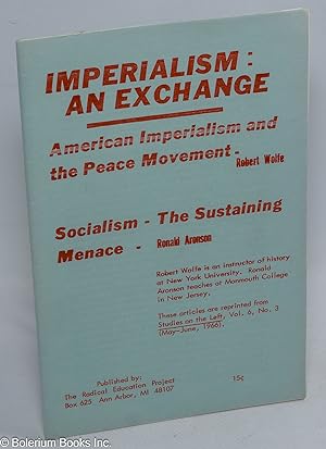 Imagen del vendedor de Imperialism: an exchange. American imperialism and the peace movement [by] Robert Wolfe [&] Socialism - the sustaining menace [by] Ronald Aronson a la venta por Bolerium Books Inc.