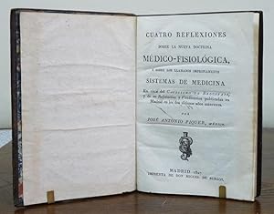 Imagen del vendedor de Cuatro reflexiones sobre la nueva doctrina Mdico-Fisiolgica, y sobre los llamados impropiamente Sistemas de Medicina. En vista del Catecismo de Broussais, y de su Refutacion y Vindicacion publicadas en Madrid en los dos ltimos aos anteriores. a la venta por Librera Berceo (Libros Antiguos)