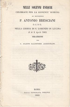 Seller image for SOLENNI ESEQUIE CELEBRATE PER LA GIOVENT ROMANA AL REVERENDO P. ANTONIO BRESCIANI for sale by Arca dei libri di Lorenzo Casi