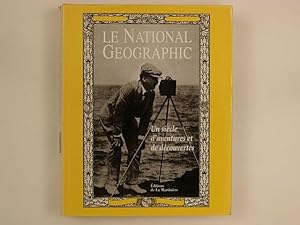 Le National Geographic. Un siècle d'aventures et de découvertes