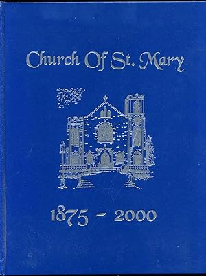 THE CHURCH OF ST. MARY 1875-2000. [Lake Forest, IL].