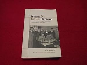 Dream No Little Dreams : A Biography of the Douglas Government of Saskatchewan, 1944-1961