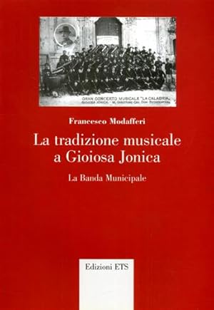 Seller image for La tradizione musicale a Gioiosa Jonica. La banda municipale. for sale by FIRENZELIBRI SRL