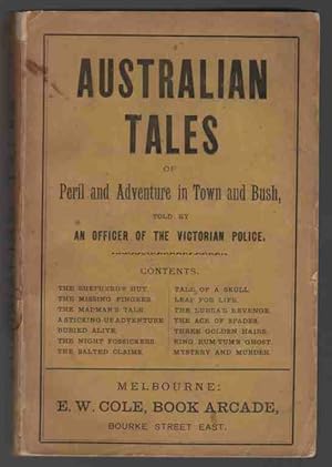 AUSTRALIAN TALES OF PERIL AND ADVENTURE IN TOWN AND BUSH, Told by an Officer of the Victorian Police