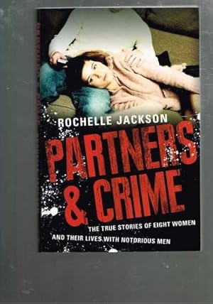 Partners and Crime: The True Stories of Eight Women and Their Lives with Notorious Men