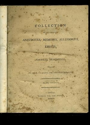 Bild des Verkufers fr A collection of interesting anecdotes, memoirs, allegories, essays, and poetical fragments; Tending to amuse the fancy, and inculcate morality. By Mr. Addison. zum Verkauf von Little Stour Books PBFA Member