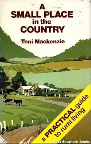 Seller image for A Small Place in the Country: A Practical Guide To Rural Living In Australia for sale by Great Southern Books
