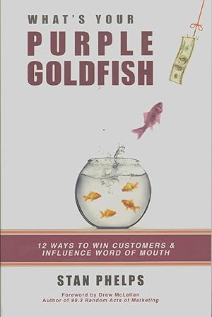 Image du vendeur pour WHAT'S YOUR PURPLE GOLDFISH? How to Win Customers and Influence Word of Mouth mis en vente par The Avocado Pit