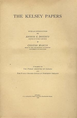 The Kelsey papers. With an introduction by Arthur G. Doughty, Keeper of Public Records & Chester ...
