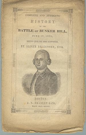 Complete and authentic history of the Battle of Bunker Hill, June 17, 1775; derived from the best...